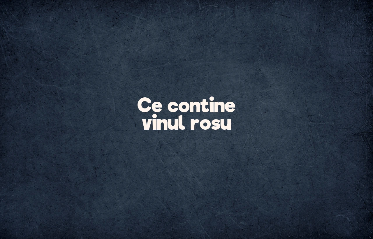 ce contine vinul rosu