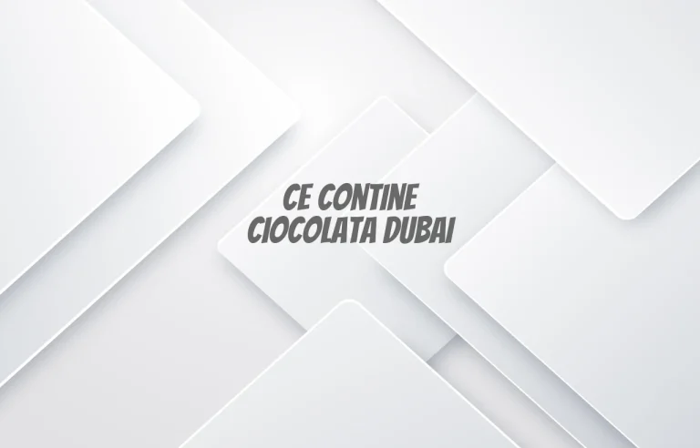 ce contine ciocolata dubai