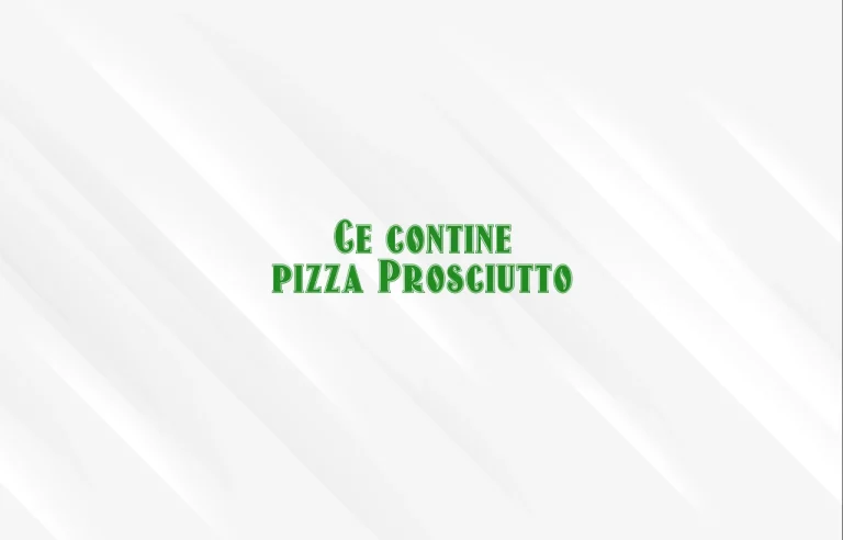 ce contine pizza prosciutto