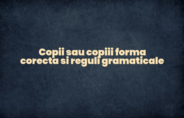 Copii sau copiii forma corecta si reguli gramaticale