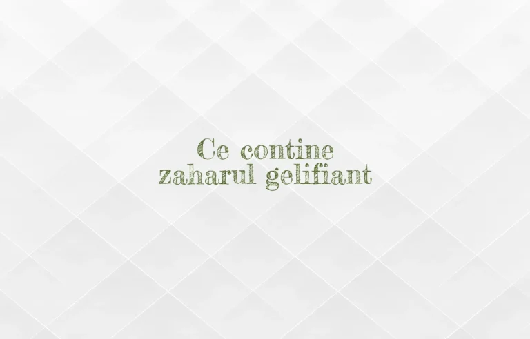 ce contine zaharul gelifiant