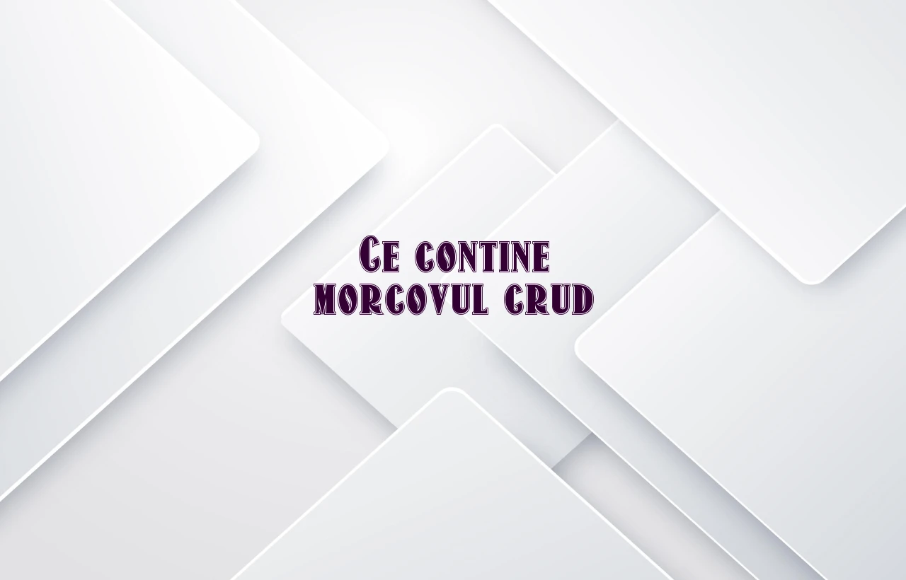 ce contine morcovul crud