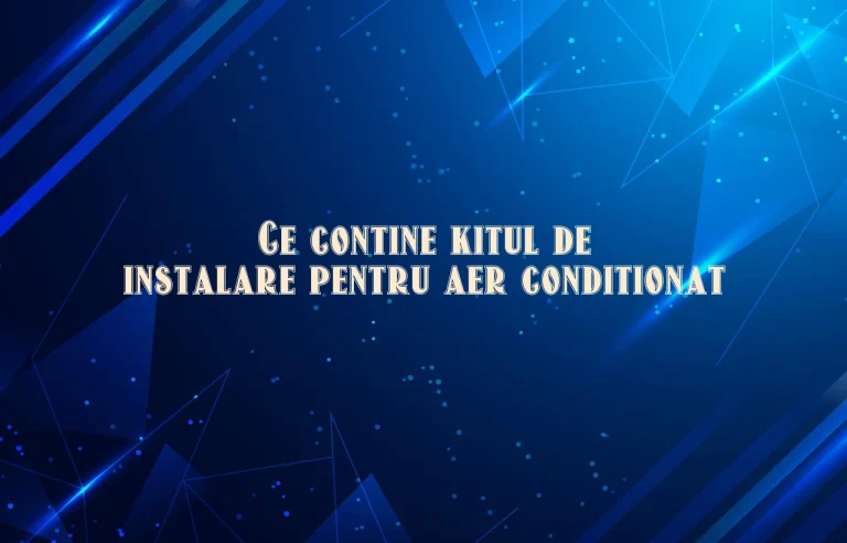 ce contine kitul de instalare aer conditionat