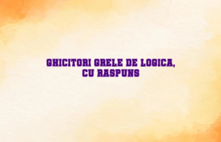 ghicitori grele de logica cu raspuns