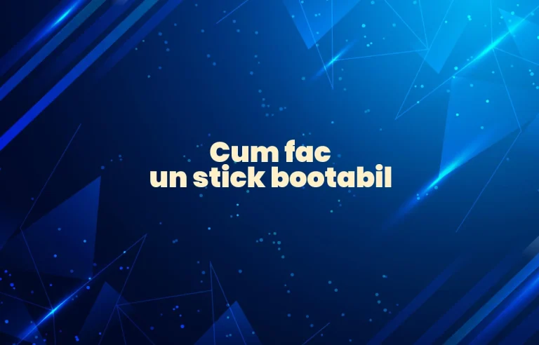 cum fac un stick bootabil