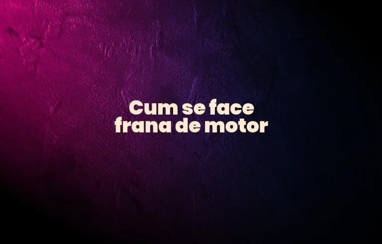 cum se face frana de motor