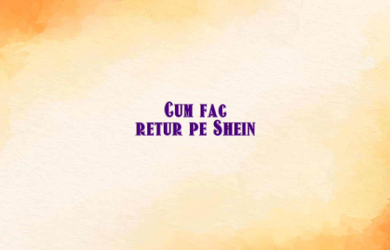 cum fac retur pe shein