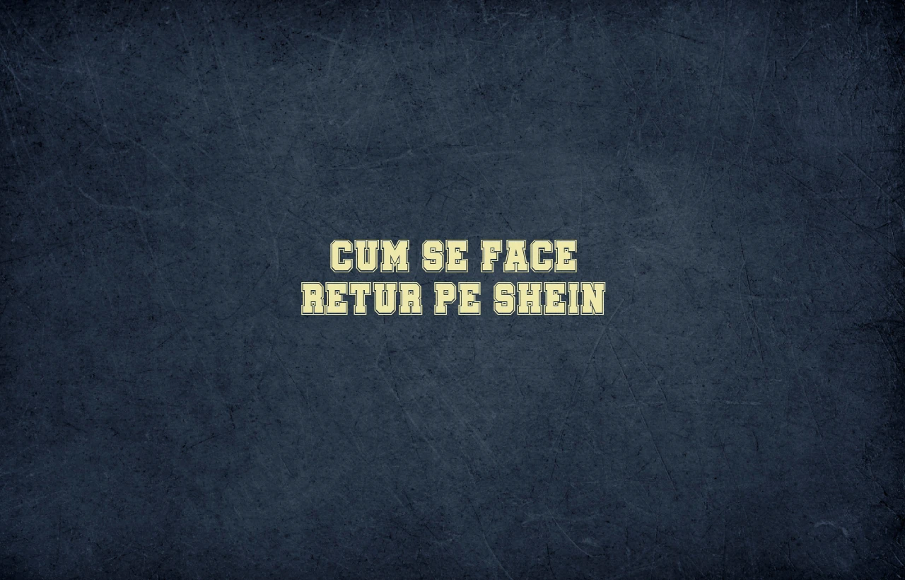 cum se face retur pe shein