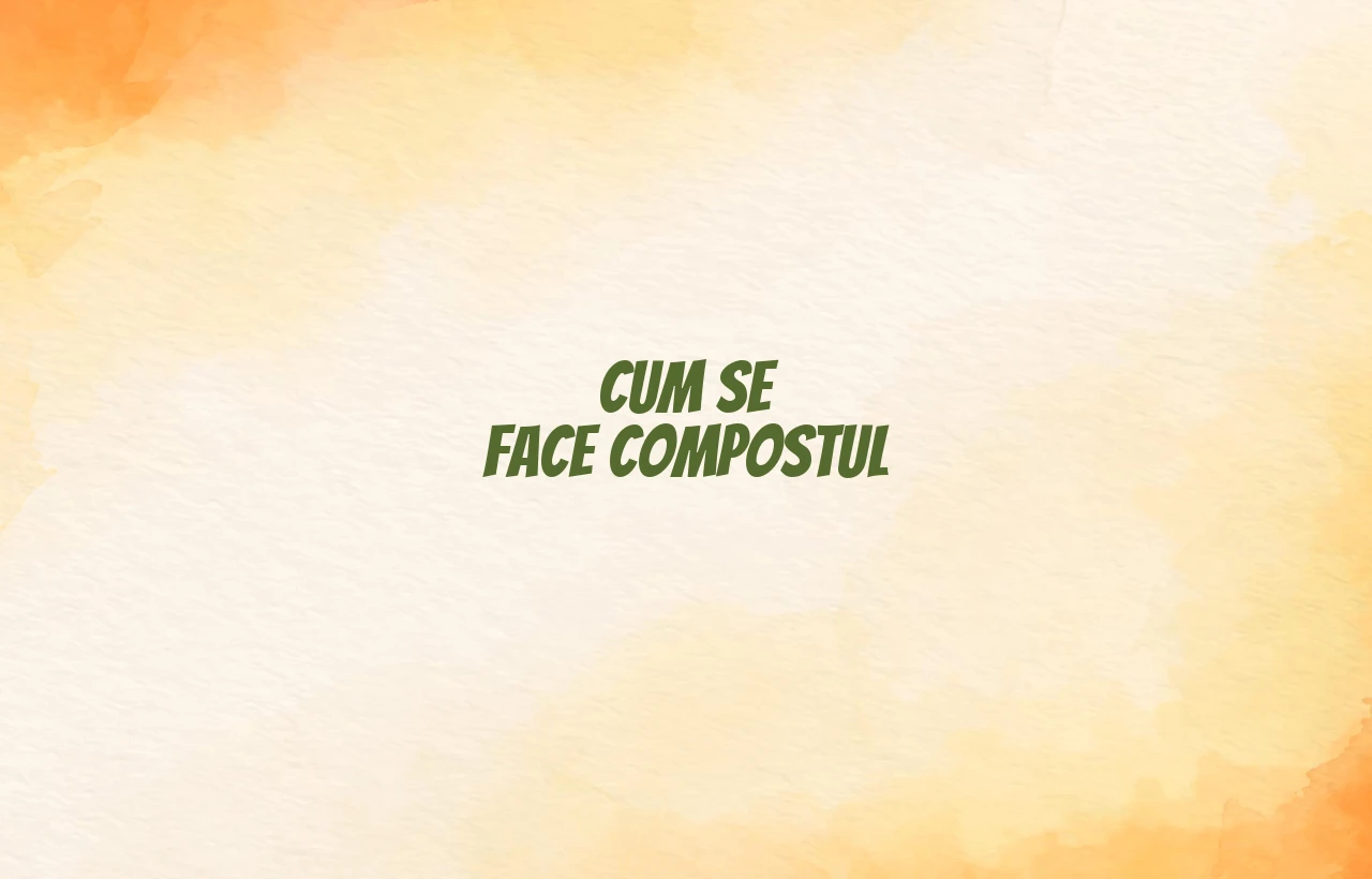 cum se face compostul