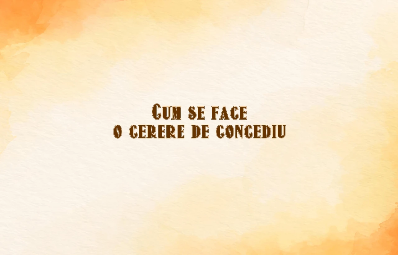 cum se face o cerere de concediu