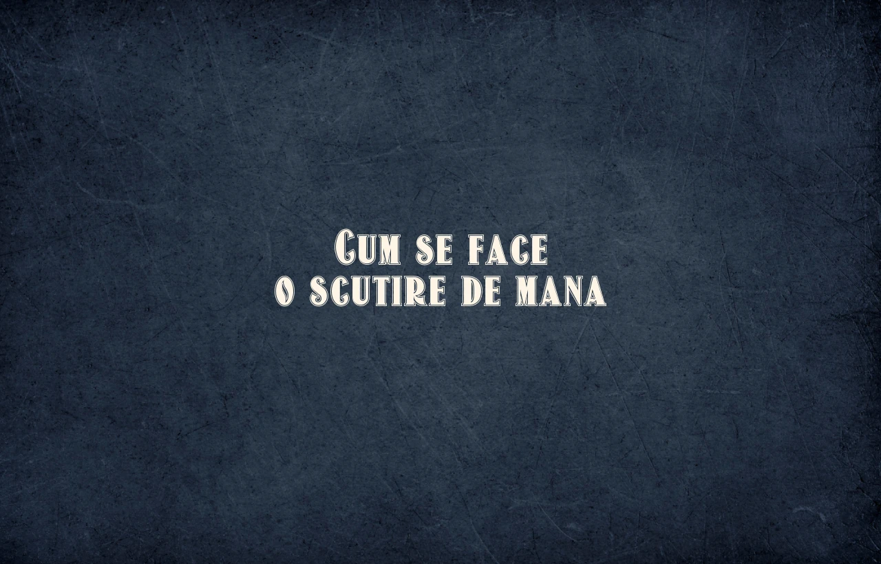 cum se face o scutire de mana