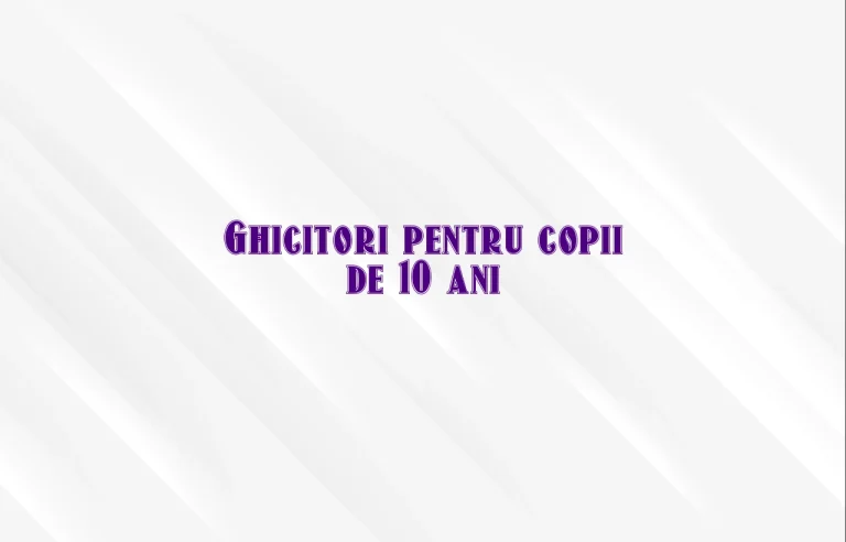 ghicitori pentru copii de 10 ani