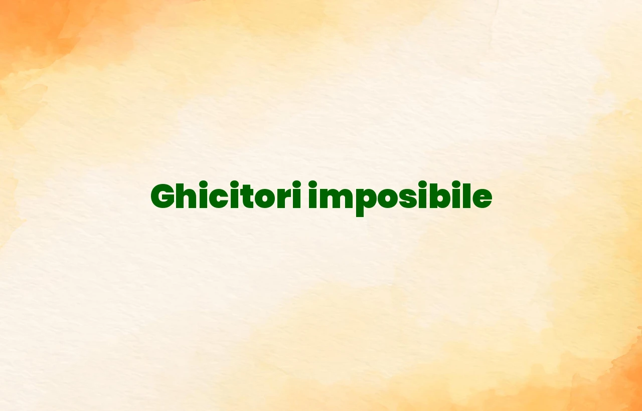 ghicitori imposibile