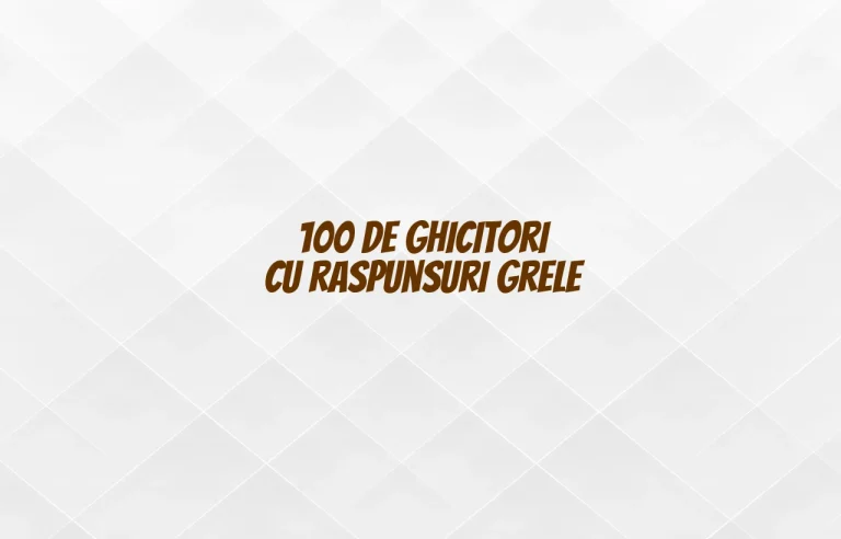 100 de ghicitori cu raspunsuri grele