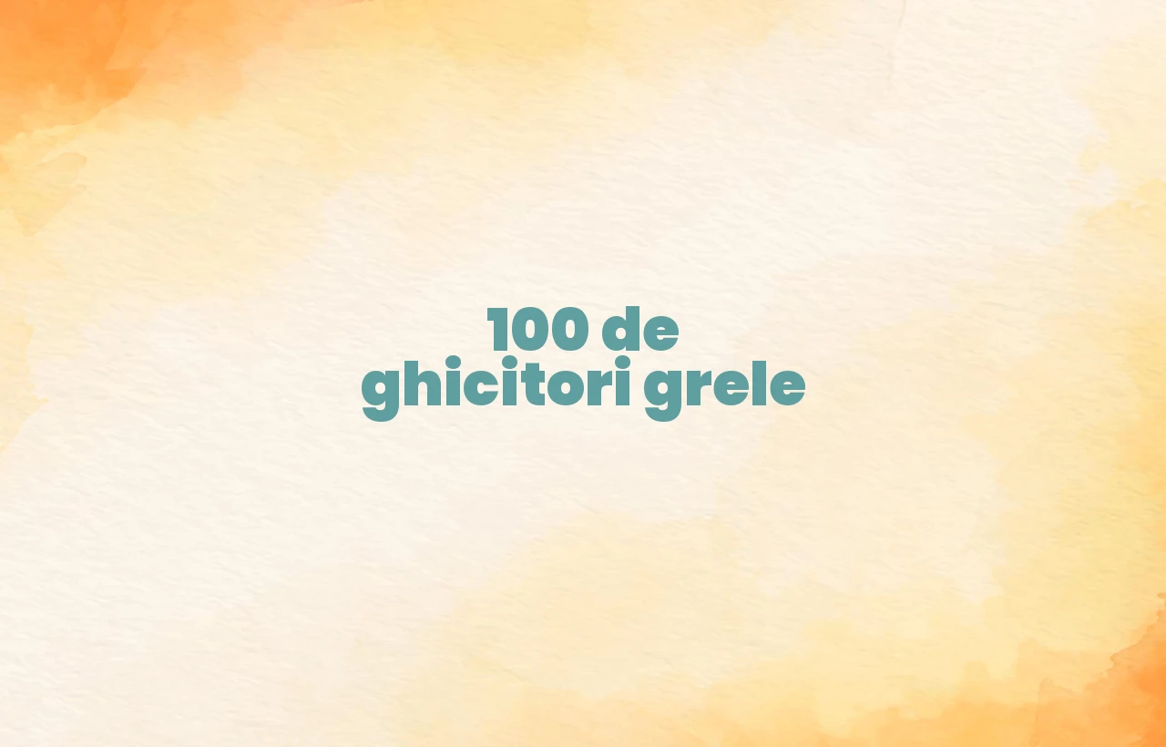 100 de ghicitori grele