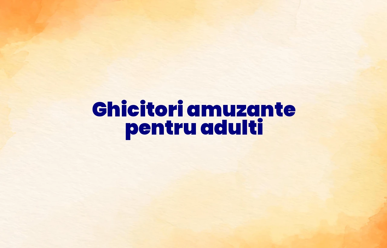 ghicitori amuzante pentru adulti