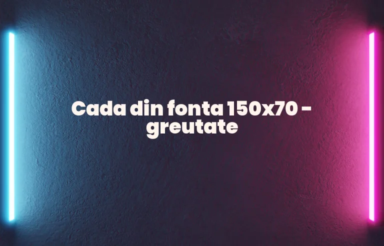 cada fonta 150x70 greutate
