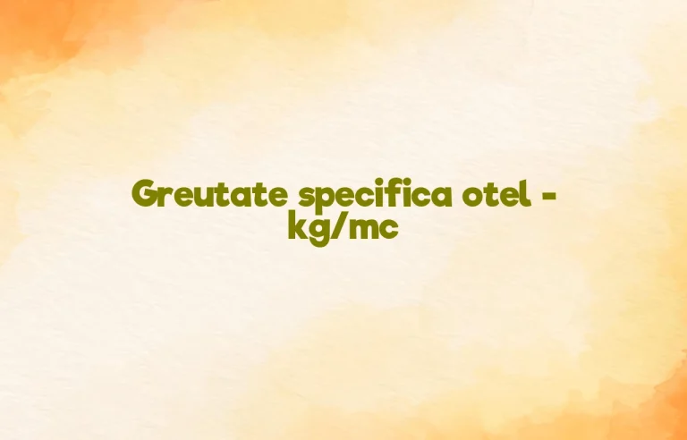 greutate specifica otel kg/mc